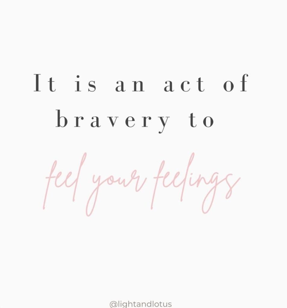 It is an act of bravery to feel your feeligs